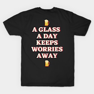 A glass a day keeps worries away T-Shirt